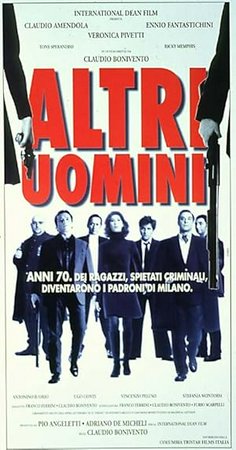 Altri uomini, Claudio Amendola, Ennio Fantastichini, Veronica Pivetti