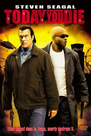 Today you die, Steven Seagal, Anthony 'Treach' Criss, Sarah Buxton, Mari Morrow